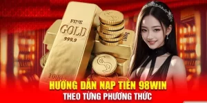 Nạp Tiền 98win Giao Dịch Nhanh Chóng Trong Phút Mốt